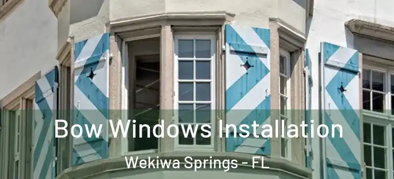  Bow Windows Installation Wekiwa Springs - FL