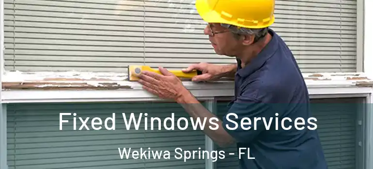  Fixed Windows Services Wekiwa Springs - FL