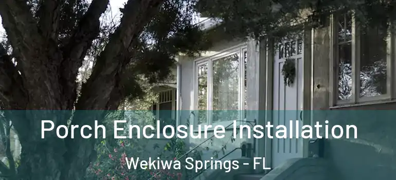  Porch Enclosure Installation Wekiwa Springs - FL