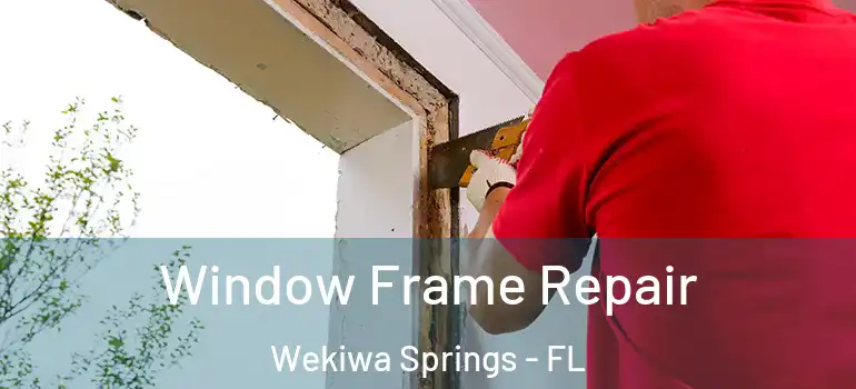  Window Frame Repair Wekiwa Springs - FL